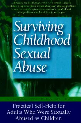 Survivre aux abus sexuels dans l'enfance : Surviving Childhood Sexual Abuse : Practical Self-Help for Adults Who Were Sexually Abused as Children (en anglais) - Surviving Childhood Sexual Abuse: Practical Self-Help for Adults Who Were Sexually Abused as Children