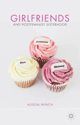 Les petites amies et la sororité postféministe - Girlfriends and Postfeminist Sisterhood