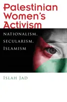 L'activisme des femmes palestiniennes : Nationalisme, laïcité, islamisme - Palestinian Women's Activism: Nationalism, Secularism, Islamism