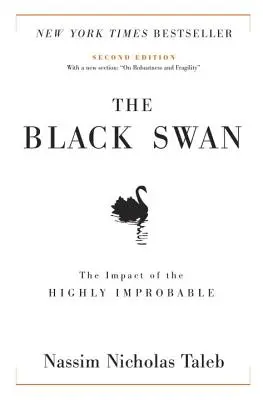 Le cygne noir : deuxième édition : L'impact du hautement improbable : Avec une nouvelle section sur la robustesse et la fragilité« ». - The Black Swan: Second Edition: The Impact of the Highly Improbable: With a New Section: on Robustness and Fragility