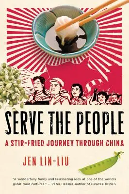 Servir le peuple : Un voyage Stir-Fried à travers la Chine - Serve the People: A Stir-Fried Journey Through China