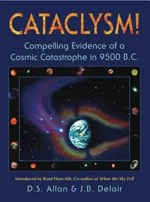 Cataclysme ! Preuves irréfutables d'une catastrophe cosmique survenue en 9500 avant J.-C. - Cataclysm!: Compelling Evidence of a Cosmic Catastrophe in 9500 B.C.