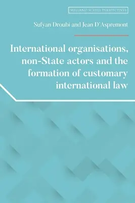Organisations internationales, acteurs non étatiques et formation du droit international coutumier - International Organisations, Non-State Actors, and the Formation of Customary International Law