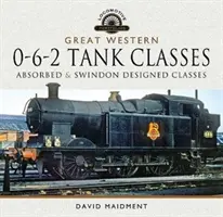 Great Western, 0-6-2 Tank Classes : Classes absorbées et classes conçues à Swindon - Great Western, 0-6-2 Tank Classes: Absorbed and Swindon Designed Classes