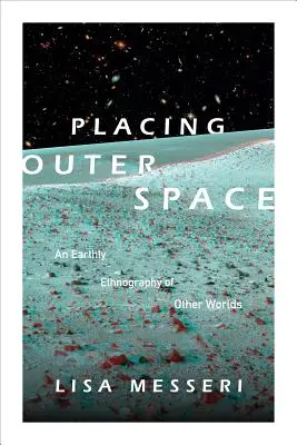 Placer l'espace extra-atmosphérique : Une ethnographie terrestre des autres mondes - Placing Outer Space: An Earthly Ethnography of Other Worlds