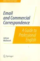 Le courrier électronique et la correspondance commerciale : Un guide pour l'anglais professionnel - Email and Commercial Correspondence: A Guide to Professional English