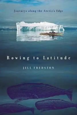 Rowing to Latitude : Voyages aux confins de l'Arctique - Rowing to Latitude: Journeys Along the Arctic's Edge