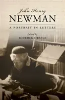 John Henry Newman : Un portrait en lettres - John Henry Newman: A Portrait in Letters