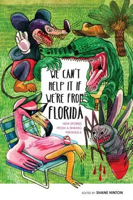 Nous ne pouvons pas nous empêcher de venir de Floride : Nouvelles histoires d'une péninsule en perdition - We Can't Help It If We're From Florida: New Stories from a Sinking Peninsula