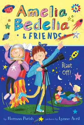 Amelia Bedelia & Friends #6 : Amelia Bedelia & Friends Blast Off - Amelia Bedelia & Friends #6: Amelia Bedelia & Friends Blast Off