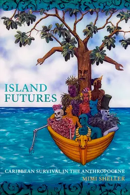 Avenirs insulaires : La survie des Caraïbes dans l'Anthropocène - Island Futures: Caribbean Survival in the Anthropocene