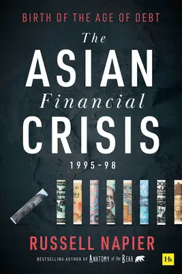 La crise financière asiatique 1995-98 : Naissance de l'ère de la dette - The Asian Financial Crisis 1995-98: Birth of the Age of Debt