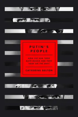 Les gens de Poutine : comment le KGB a repris la Russie et s'est ensuite attaqué à l'Occident - Putin's People: How the KGB Took Back Russia and Then Took on the West