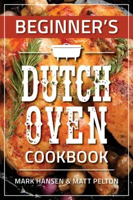 Livre de cuisine pour four hollandais à l'usage des débutants - Beginner's Dutch Oven Cookbook