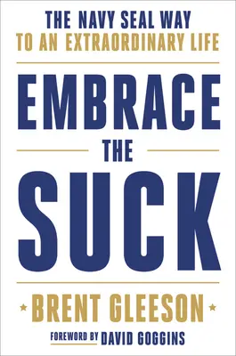 Embrace the Suck : La voie des Navy Seals pour une vie extraordinaire - Embrace the Suck: The Navy Seal Way to an Extraordinary Life