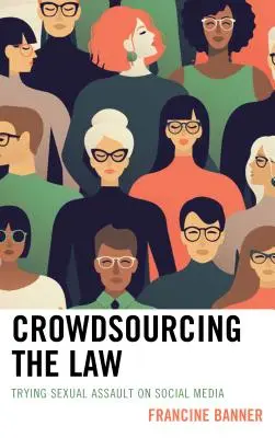 Crowdsourcing the Law : La lutte contre les agressions sexuelles sur les médias sociaux - Crowdsourcing the Law: Trying Sexual Assault on Social Media