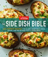 The Side Dish Bible : 1001 recettes parfaites pour tous les plats de légumes, de riz, de céréales et de haricots dont vous aurez besoin. - The Side Dish Bible: 1001 Perfect Recipes for Every Vegetable, Rice, Grain, and Bean Dish You Will Ever Need