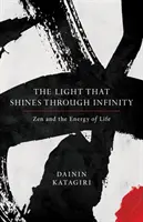 La lumière qui brille à travers l'infini : Le zen et l'énergie de la vie - The Light That Shines Through Infinity: Zen and the Energy of Life