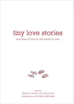 Petites histoires d'amour : Histoires vraies d'amour en 100 mots ou moins - Tiny Love Stories: True Tales of Love in 100 Words or Less