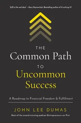 Le chemin commun vers un succès hors du commun : Une feuille de route pour la liberté financière et l'épanouissement - The Common Path to Uncommon Success: A Roadmap to Financial Freedom and Fulfillment