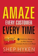 Etonnez chaque client à chaque fois : 52 outils pour fournir le service client le plus étonnant de la planète - Amaze Every Customer Every Time: 52 Tools for Delivering the Most Amazing Customer Service on the Planet