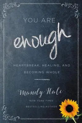 You Are Enough : Heartbreak, Healing, and Becoming Whole (Tu es assez : chagrin d'amour, guérison et devenir entier) - You Are Enough: Heartbreak, Healing, and Becoming Whole