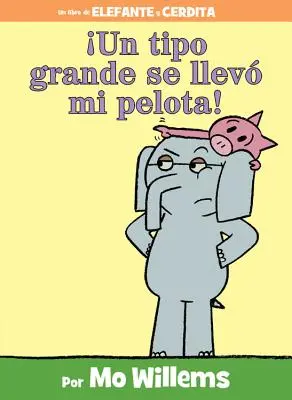 Un Tipo Grande Se Llev Mi Pelota ! (un livre d'Eléphant et Piggie, édition espagnole) - Un Tipo Grande Se Llev Mi Pelota! (an Elephant and Piggie Book, Spanish Edition)