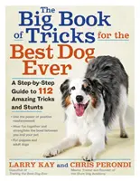 Le grand livre des tours pour le meilleur chien de tous les temps : Un guide étape par étape pour 118 tours et cascades étonnants - The Big Book of Tricks for the Best Dog Ever: A Step-By-Step Guide to 118 Amazing Tricks and Stunts