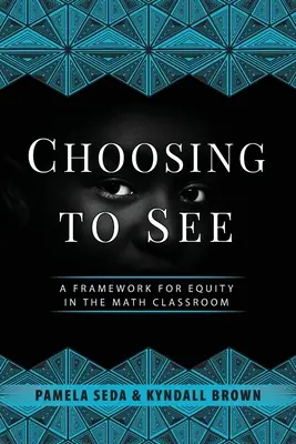 Choisir de voir : Un cadre pour l'équité dans la classe de mathématiques - Choosing to See: A Framework for Equity in the Math Classroom