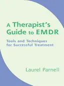 Guide de l'EMDR à l'usage des thérapeutes : outils et techniques pour un traitement réussi - A Therapist's Guide to EMDR: Tools and Techniques for Successful Treatment