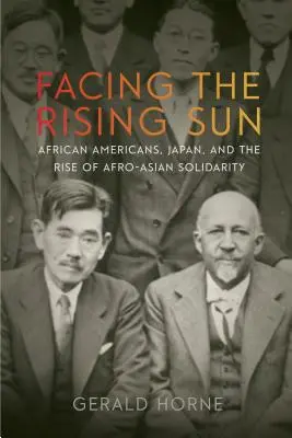 Face au soleil levant : Les Afro-Américains, le Japon et l'émergence de la solidarité afro-asiatique - Facing the Rising Sun: African Americans, Japan, and the Rise of Afro-Asian Solidarity