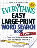 The Everything Easy Large-Print Word Search Book, Volume 5 : Plus de 100 mots cachés faciles à voir et à résoudre ! - The Everything Easy Large-Print Word Search Book, Volume 5: Over 100 Word Searches That Are Easy to See and Solve!