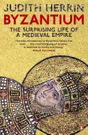 Byzance - La vie surprenante d'un empire médiéval - Byzantium - The Surprising Life of a Medieval Empire