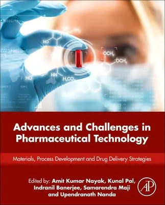 Progrès et défis dans la technologie pharmaceutique : Matériaux, développement de processus et stratégies d'administration de médicaments - Advances and Challenges in Pharmaceutical Technology: Materials, Process Development and Drug Delivery Strategies