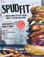 Spud Fit : Un guide de l'alimentation et de la vie à base de pommes de terre et d'aliments complets. - Spud Fit: A whole food, potato-based guide to eating and living.