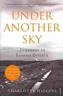 Sous un autre ciel - Voyages en Grande-Bretagne romaine - Under Another Sky - Journeys in Roman Britain