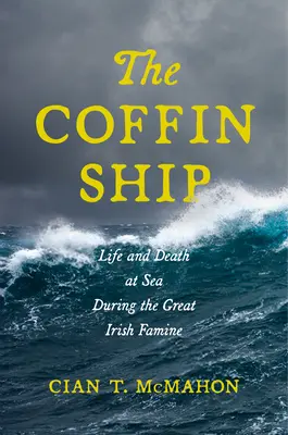 Le bateau-cercueil : La vie et la mort en mer pendant la grande famine irlandaise - The Coffin Ship: Life and Death at Sea During the Great Irish Famine
