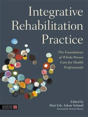 La pratique de la réadaptation intégrative : Les fondements des soins à la personne entière pour les professionnels de la santé - Integrative Rehabilitation Practice: The Foundations of Whole-Person Care for Health Professionals