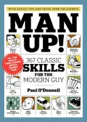 Man Up : 367 compétences classiques pour les hommes d'aujourd'hui - Man Up!: 367 Classic Skills for the Modern Guy