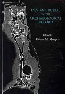 Les sépultures déviantes dans les archives archéologiques - Deviant Burial in the Archaeological Record