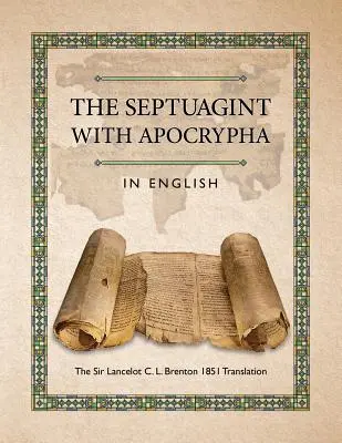 La Septante avec les Apocryphes en anglais : La traduction de Sir Lancelot C. L. Brenton 1851 - The Septuagint with Apocrypha in English: The Sir Lancelot C. L. Brenton 1851 Translation