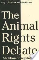 Le débat sur les droits des animaux : Abolition ou régulation ? - The Animal Rights Debate: Abolition or Regulation?