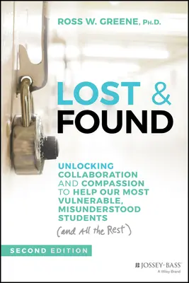 Perdus et retrouvés : Libérer la collaboration et la compassion pour aider nos élèves les plus vulnérables et les plus incompris (et tous les autres) - Lost and Found: Unlocking Collaboration and Compassion to Help Our Most Vulnerable, Misunderstood Students (and All the Rest)