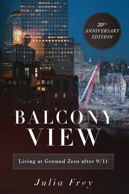 Balcony View, Living at Ground Zero After 9/11 : 20th Anniversary Edition (en anglais) - Balcony View, Living at Ground Zero After 9/11: 20th Anniversary Edition