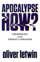 Apocalypse How ? La technologie et la menace d'une catastrophe - Apocalypse How?: Technology and the Threat of Disaster