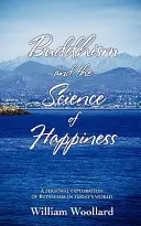 Le bouddhisme et la science du bonheur - Une exploration personnelle du bouddhisme dans le monde d'aujourd'hui - Buddhism and the Science of Happiness - A personal exploration of Buddhism in today's world