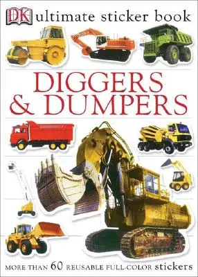 Le livre d'autocollants ultime : Diggers et Dumpers : Plus de 60 autocollants réutilisables en couleur [Avec 60 autocollants réutilisables]. - Ultimate Sticker Book: Diggers and Dumpers: More Than 60 Reusable Full-Color Stickers [With 60 Reusable Stickers]
