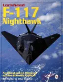 Lockheed F-117 Nighthawk : Une histoire illustrée du chasseur furtif - Lockheed F-117 Nighthawk: An Illustrated History of the Stealth Fighter