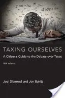 Taxing Ourselves, cinquième édition : Guide du citoyen dans le débat sur les impôts - Taxing Ourselves, Fifth Edition: A Citizen's Guide to the Debate Over Taxes
