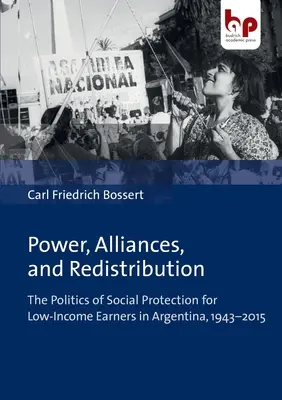 Pouvoir, alliances et redistribution : La politique de protection sociale des bas revenus en Argentine, 1943-2015 - Power, Alliances, and Redistribution: The Politics of Social Protection for Low-Income Earners in Argentina, 1943-2015